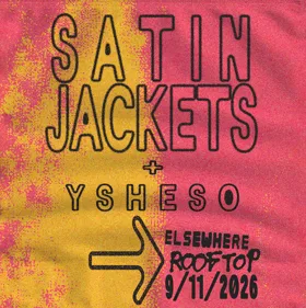 Satin Jackets, YSHESO at Elsewhere flyer