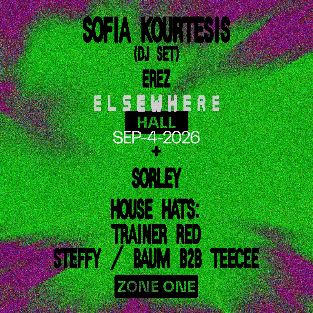 Sofia Kourtesis (DJ Set), Sorley, EREZ, House Hats: Trainer RED, Steffy, Baum b2b Teecee + more at Elsewhere flyer