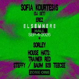 Sofia Kourtesis (DJ Set), Sorley, EREZ, House Hats: Trainer RED, Steffy, Baum b2b Teecee + more at Elsewhere flyer
