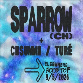 Sparrow, CISUMMI, TURÉ at Elsewhere flyer