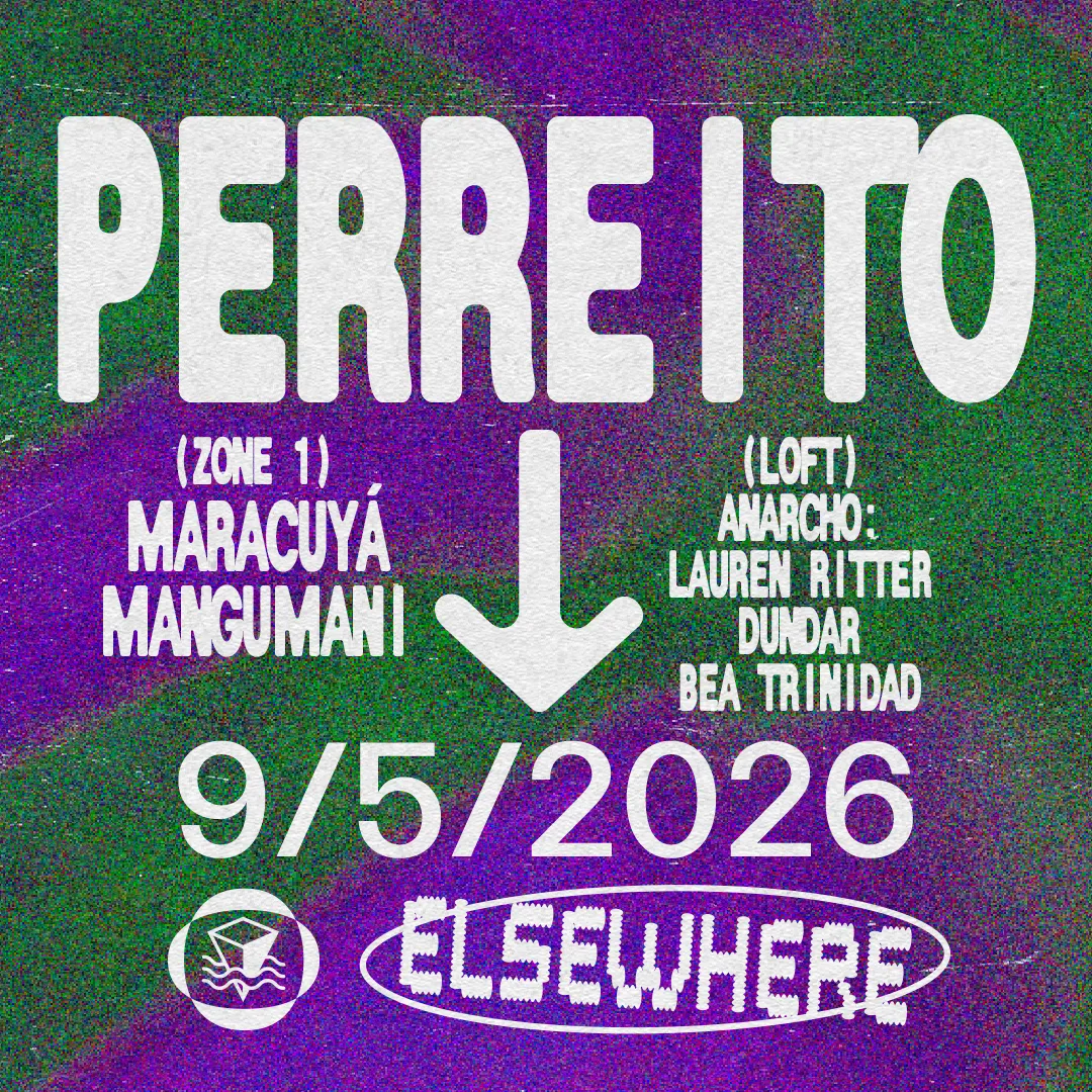 Perreito, MARACUYá, MANGUMAMI, Anarcho: Lauren Ritter, Dundar, Bea Trinidad at Elsewhere flyer