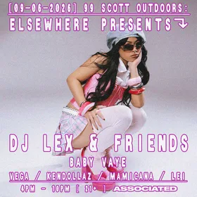 Elsewhere presents: DJ LEX & Friends at 99 Scott Outdoors w/ Baby Vaye, Vega, Kendollaz + more at 99 Scott Ave flyer