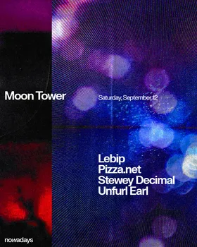 Moon Tower: Lebip, Pizza.net, Stewey Decimal, Unfurl Earl at Nowadays flyer