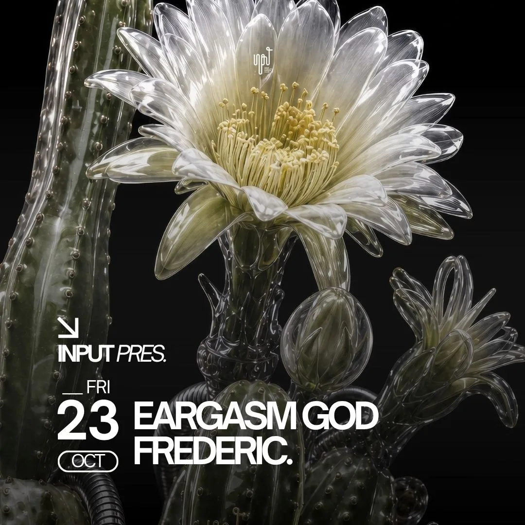INPUT pres EARGASM GOD & FREDERIC at INPUT - High Fidelity Dance Club flyer