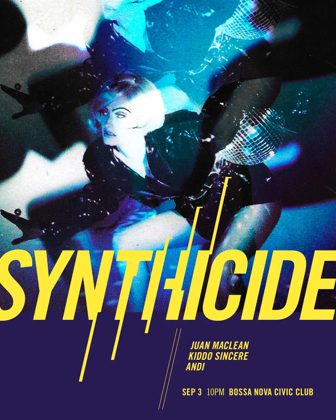 Synthicide with Juan Maclean, Kiddo Sincere, Andi at Bossa Nova Civic Club flyer