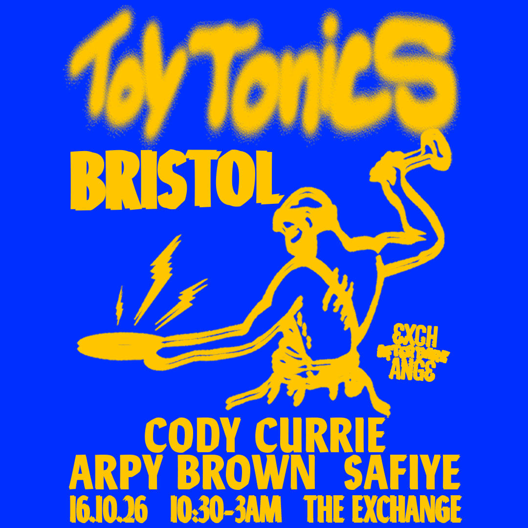 Toy Tonics Bristol Jam: Cody Currie, Arpy Brown + Safiye at Exchange flyer