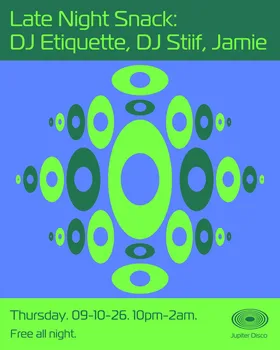 Late Night Snack: DJ Etiquette, DJ Stiif, Jamie at Jupiter Disco flyer