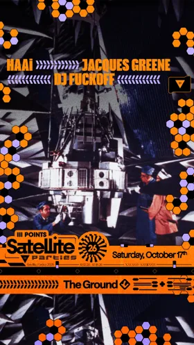 Satellite: HAAi, Jacques Greene, & DJ Fuckoff at CLUB SPACE flyer