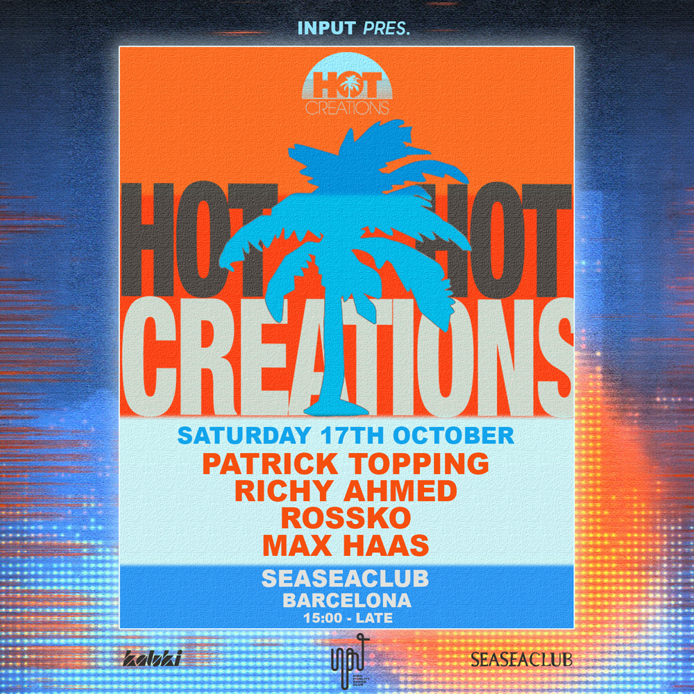 INPUT x HOT CREATIONS w/ Patrick Topping + Richy Ahmed + Rossko at SEASEACLUB flyer