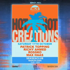 INPUT x HOT CREATIONS w/ Patrick Topping + Richy Ahmed + Rossko at SEASEACLUB flyer