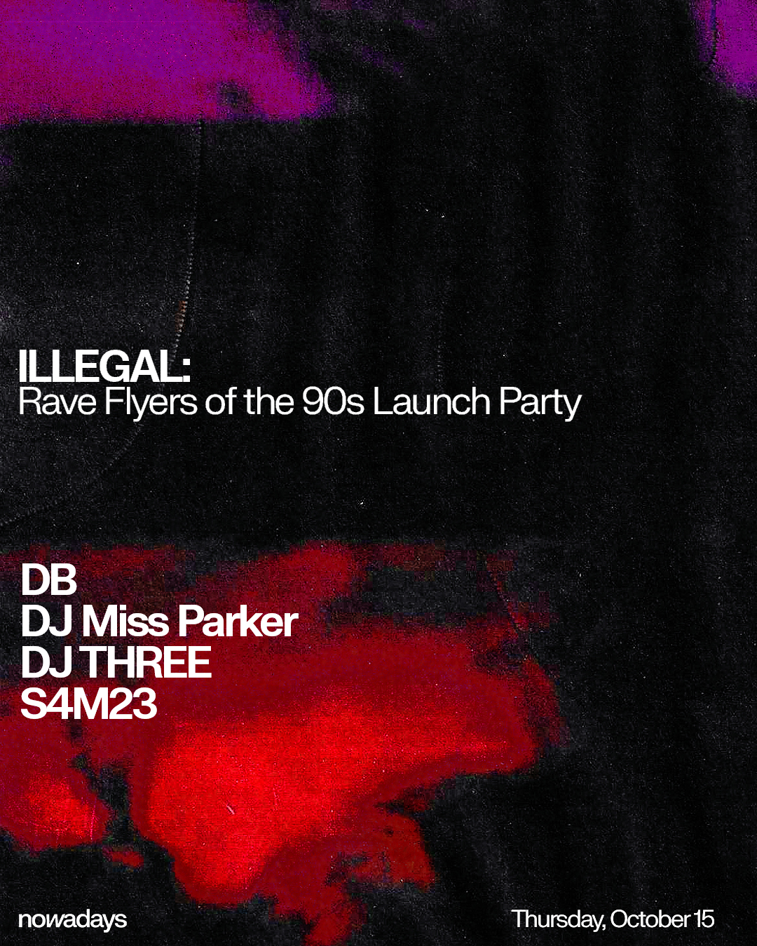 ILLEGAL: Rave Flyers of the 90s Launch Party: DB, DJ Miss Parker, DJ Three, S4M23 at Nowadays flyer