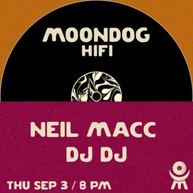 Neil Macc + DJ DJ at Moondog Hifi flyer