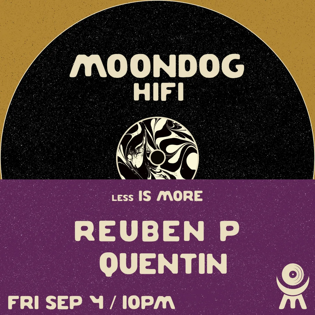 less Is MORE: Reuben P + Quentin at Moondog Hifi flyer