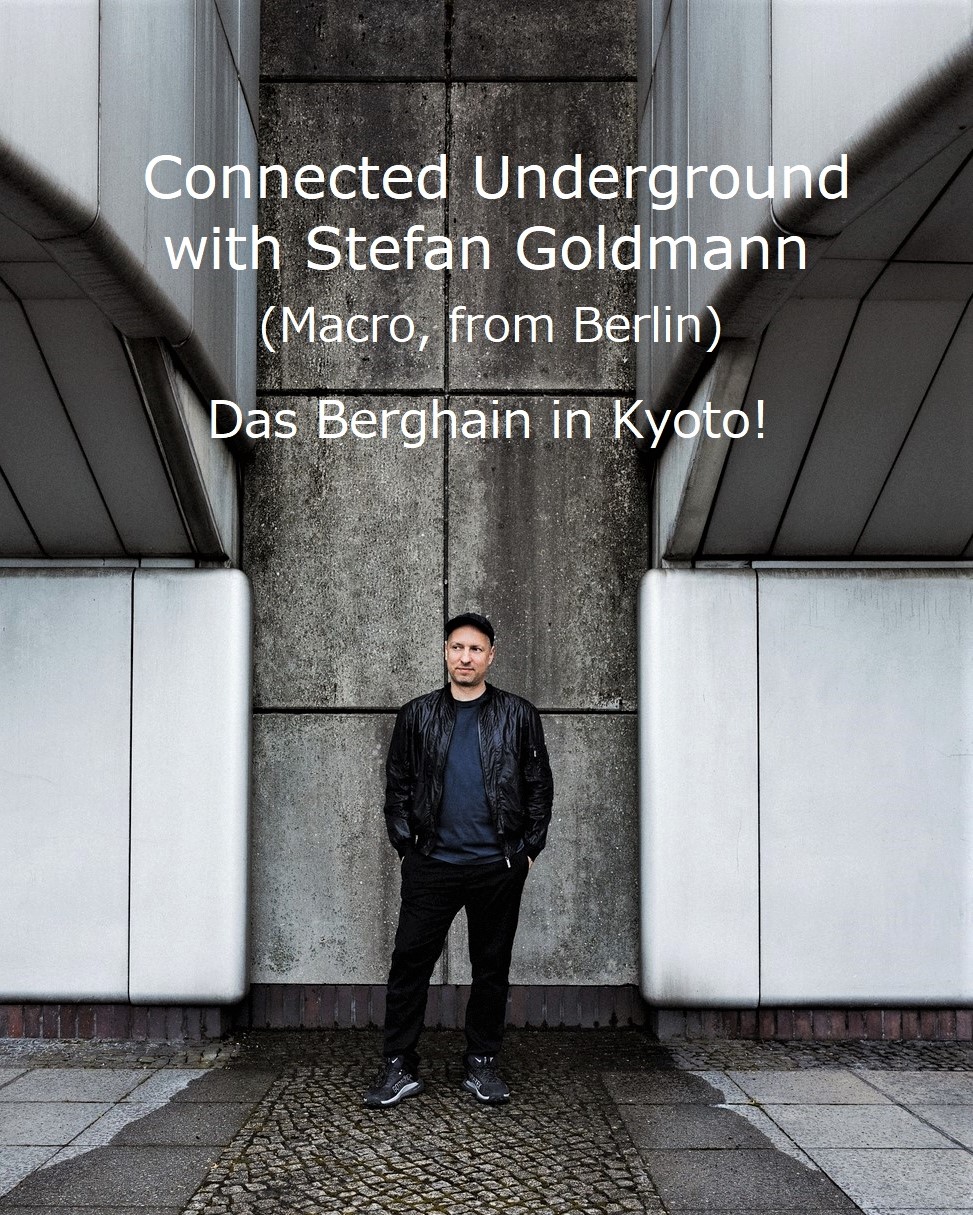 Connected Underground with Stefan Goldmann (Macro, from Berlin) - Das Berghain in Kyoto! - at Club Metro flyer