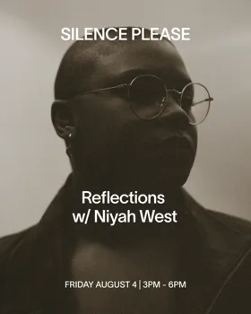 Reflections with Niyah West at Silence Please flyer