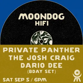 Private Panther + The Josh Craig + Dario Dee (Bday Set) at Moondog Hifi flyer
