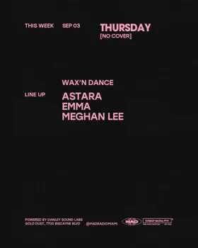 WAX'N DANCE: ASTARA / EMMA / Meghan Lee at Mad Radio Miami flyer