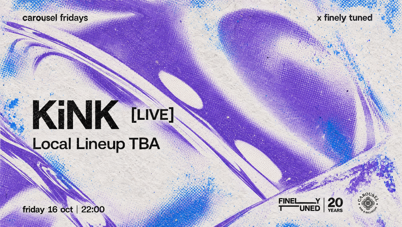 Carousel Fridays x Finely Tuned presents. KiNK (Live) at Carousel Bar & Ballroom flyer
