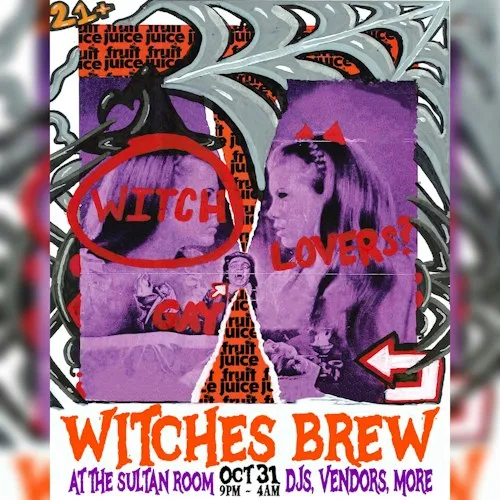 Fruit Juice: Witches Brew Djs: Princess Dyke B2B JHS, DJ Lawyer, More TBA at The Sultan Room flyer