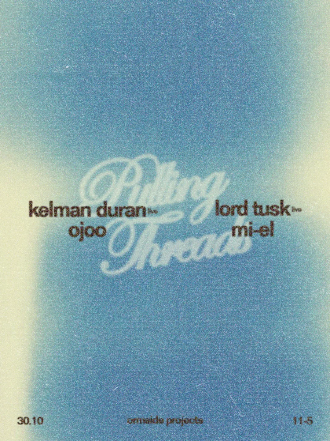mi-el presents Pulling Threads w/ Kelman Duran, ojoo, Lord Tusk at Ormside Projects flyer
