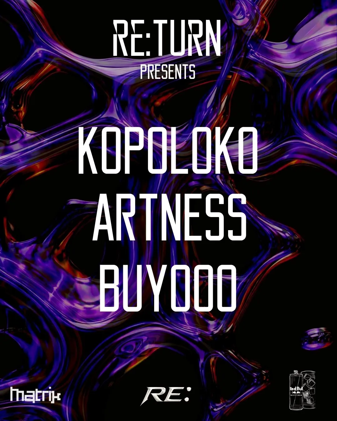 RE:TURN PRESENTS: Artness, Buyooo, KOPOLOKO at Matrix Club Berlin flyer