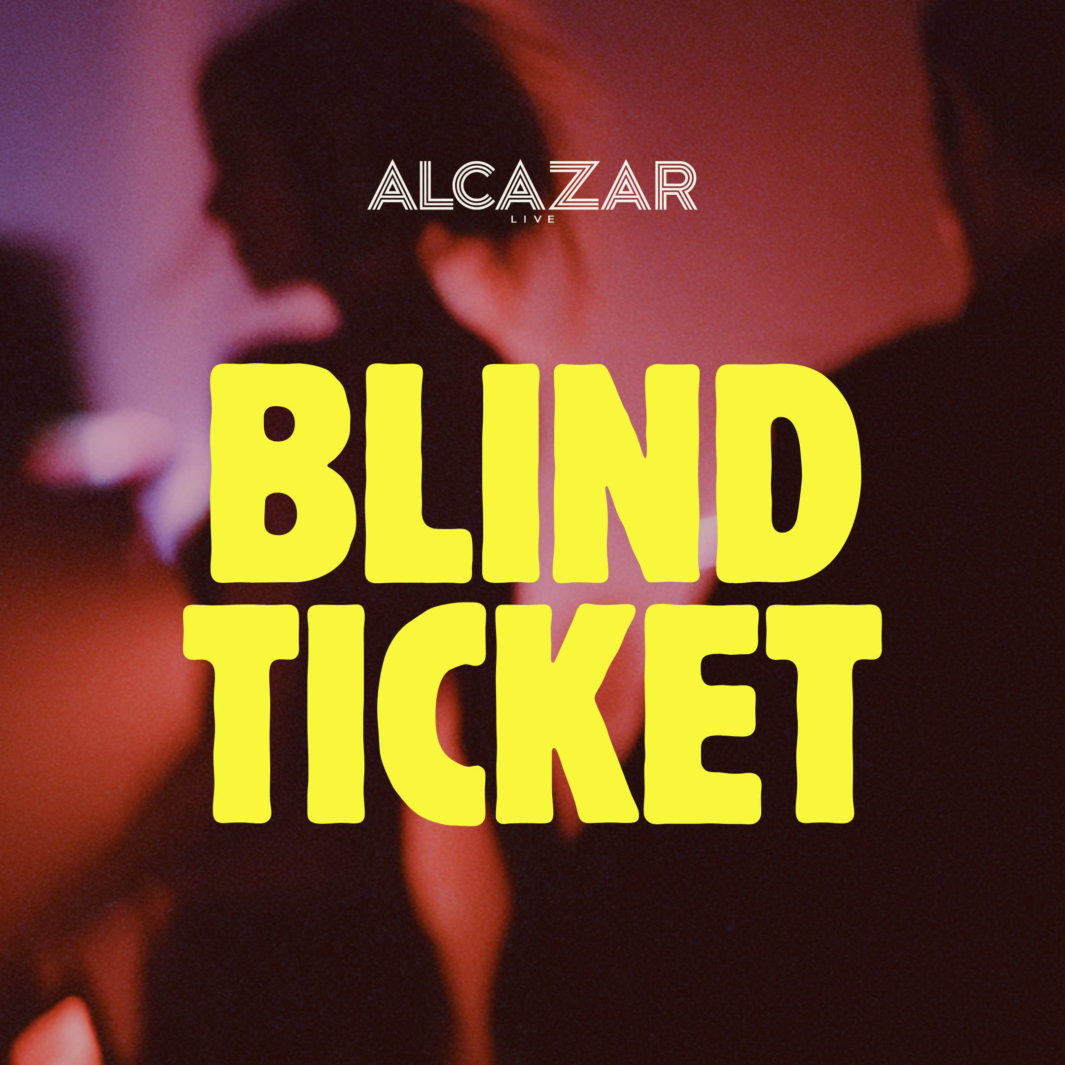 BLIND TICKET - LIVE MUSIC at Alcazar Live flyer