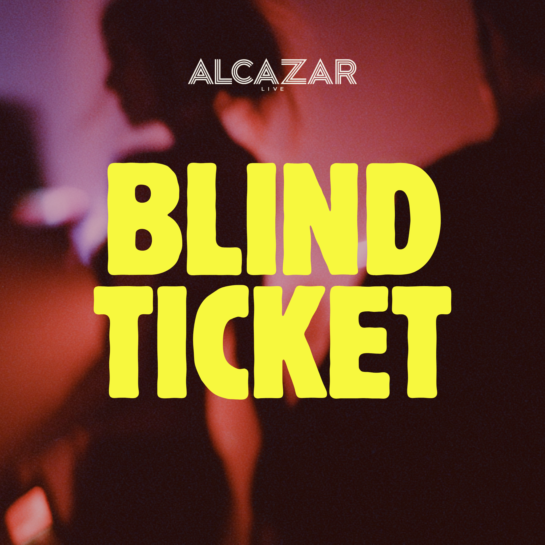 BLIND TICKET - LIVE MUSIC at Alcazar Live flyer